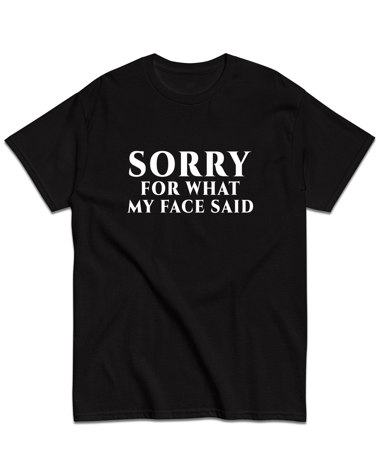 Sorry for What My Face Said T-Shirt