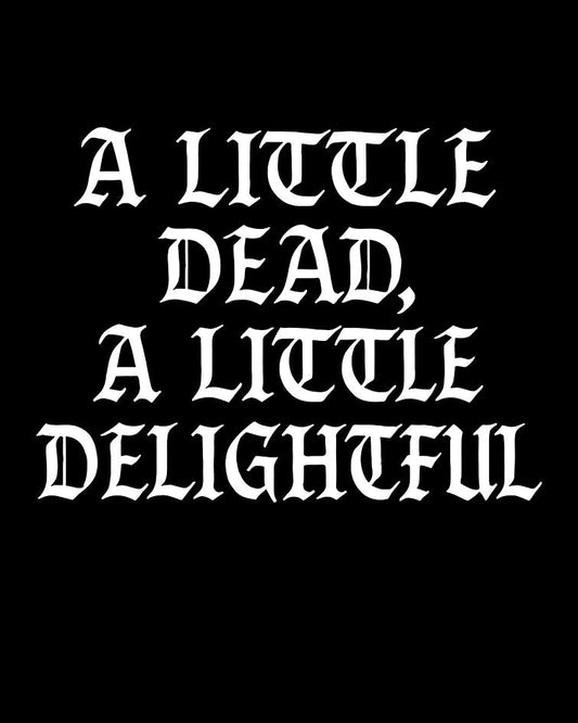 A LITTLE DEAD, A LITTLE DELIGHTFUL T-Shirt