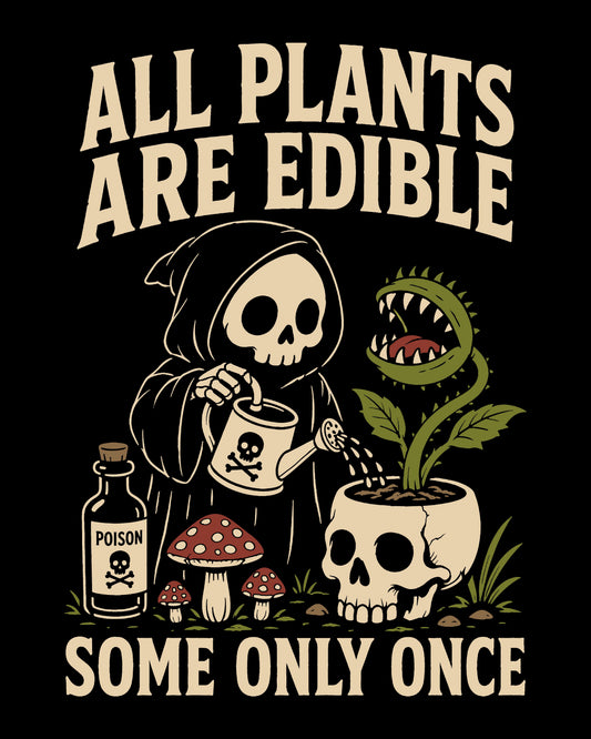 All Plants Are Edible Some Only Once T-Shirt