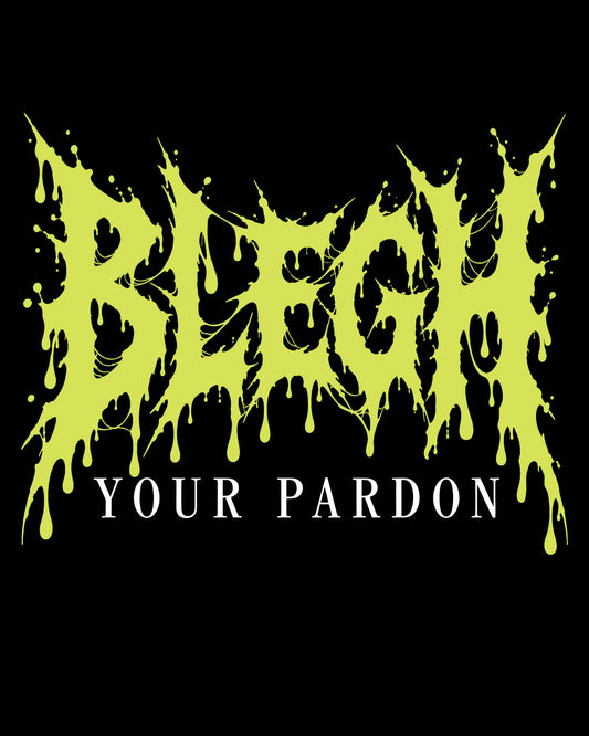 BLEGH Your Pardon T-Shirt