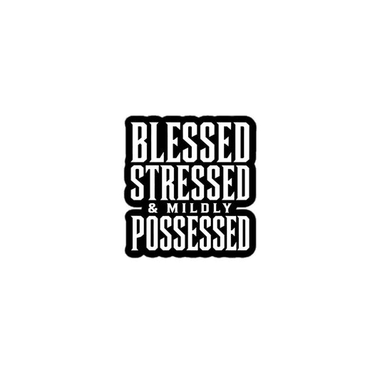 Blessed, Stressed & Mildly Possessed Sticker