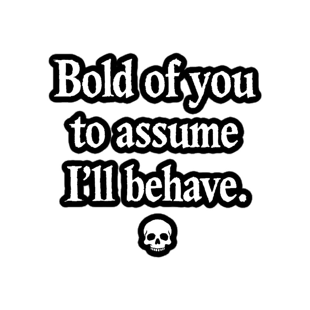 Bold Of You To Assume Sticker