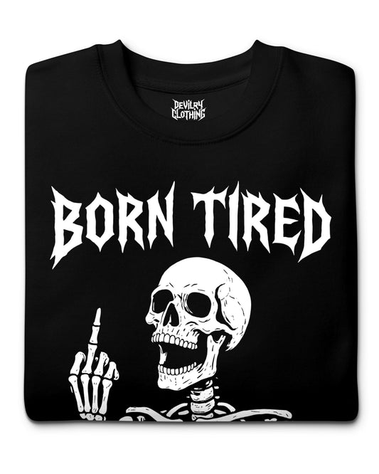 BORN TIRED Sweatshirt