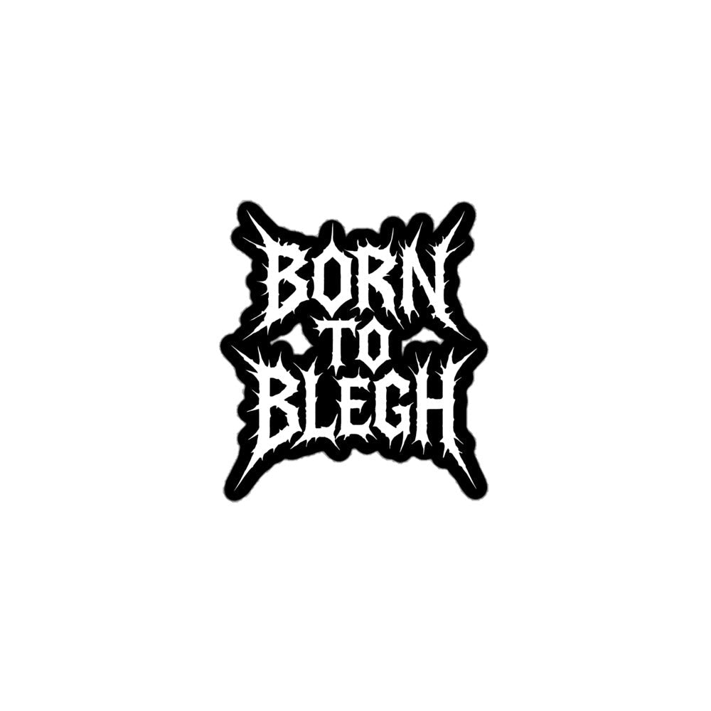 Born To BLEGH Sticker