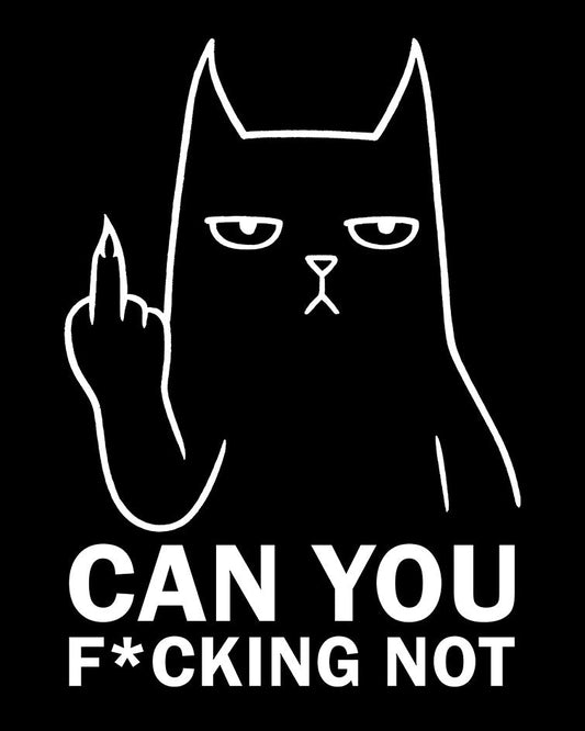 CAN YOU F*CKING NOT T-Shirt
