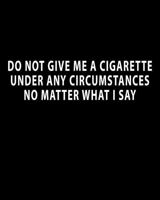 DO NOT GIVE ME A CIGARETTE T-shirt