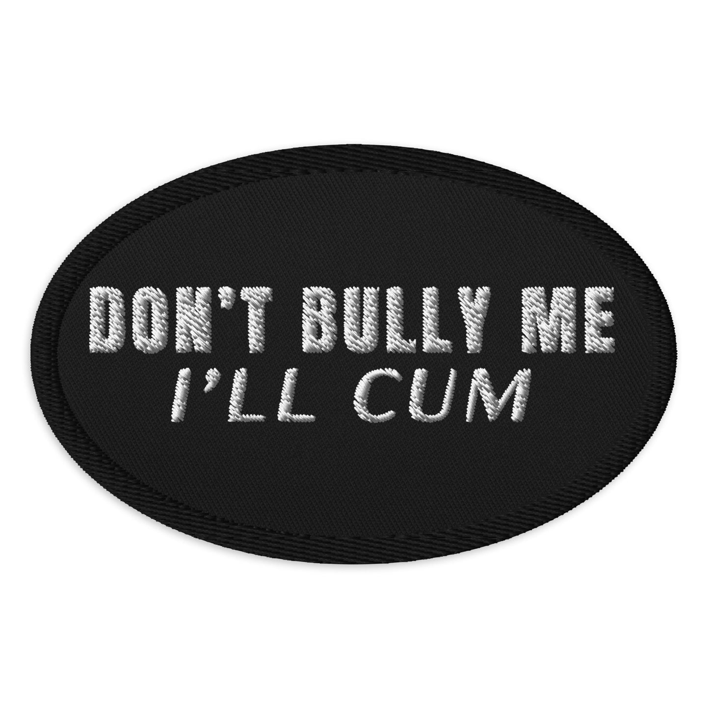 Don't Bully Me I'll Cum Patch
