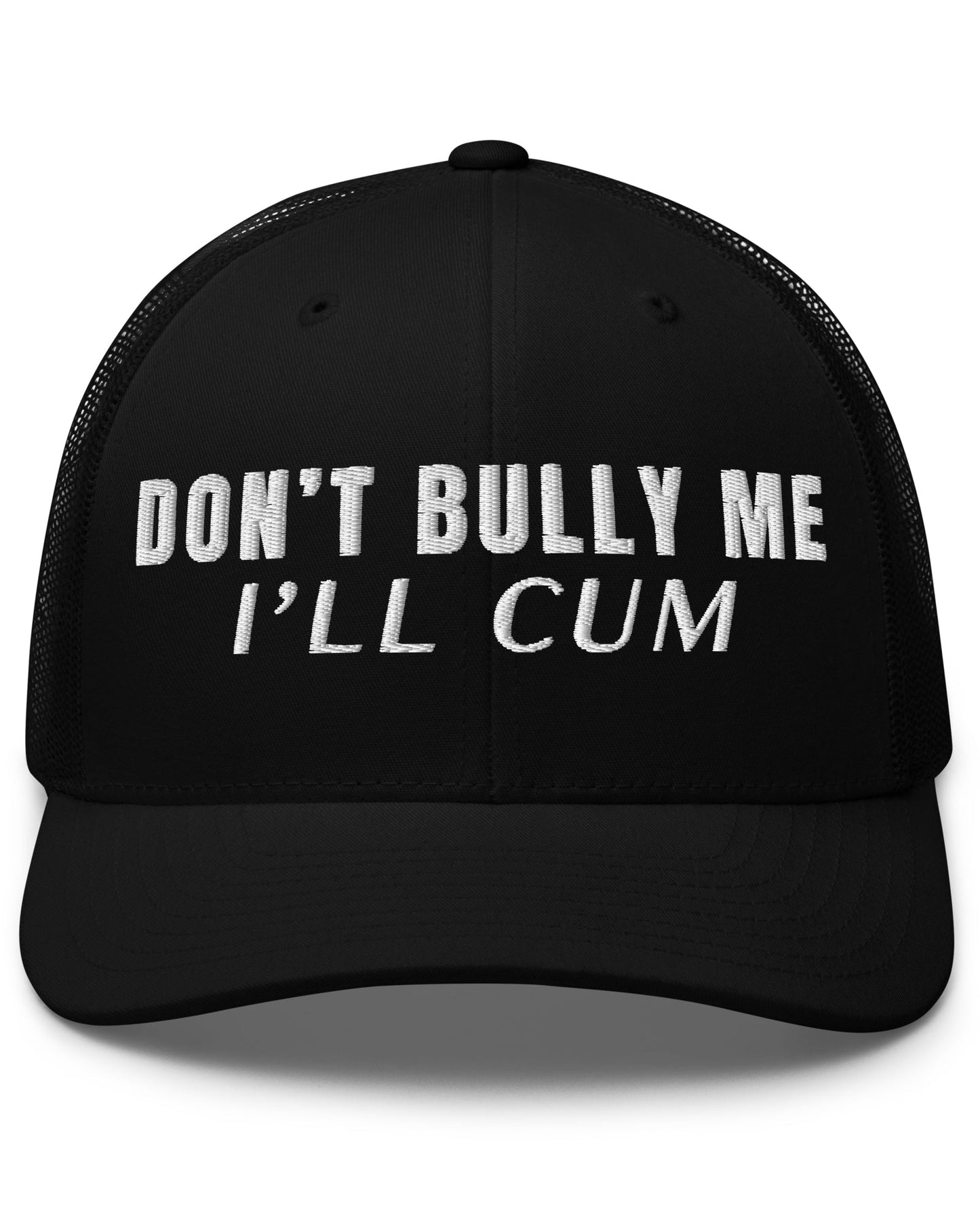 Don't Bully Me I’ll Cum Trucker Cap
