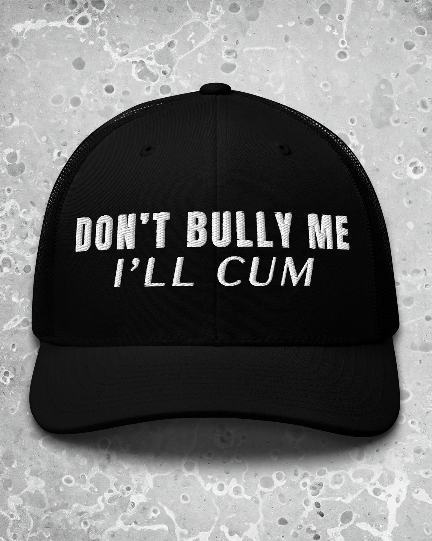 Don't Bully Me I’ll Cum Trucker Cap