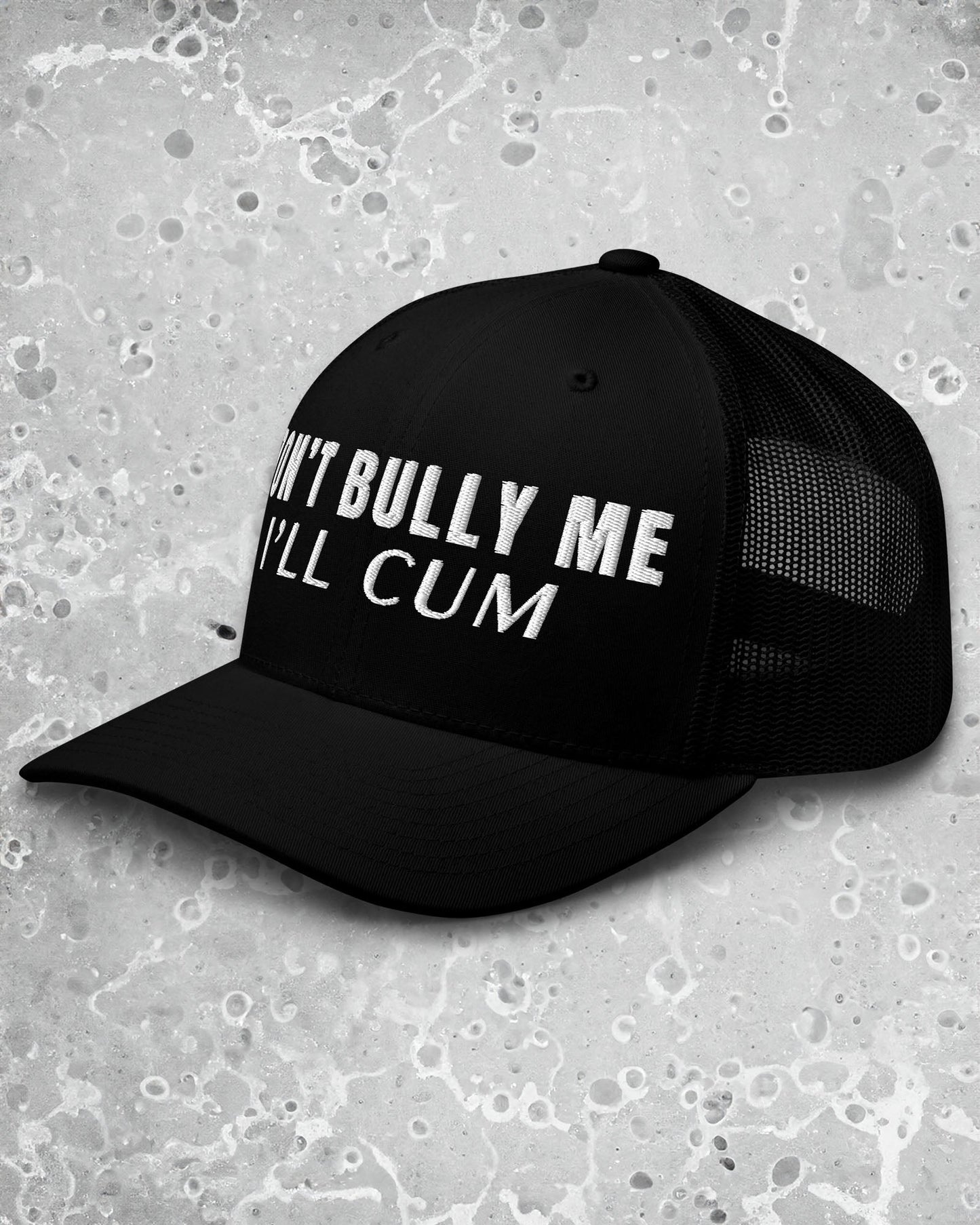 Don't Bully Me I’ll Cum Trucker Cap