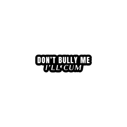 Don’t Bully Me Sticker