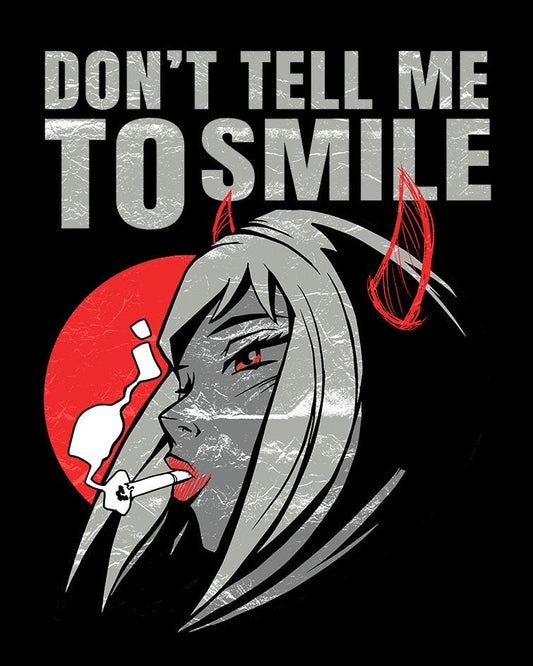 Don’t Tell Me To Smile T-Shirt