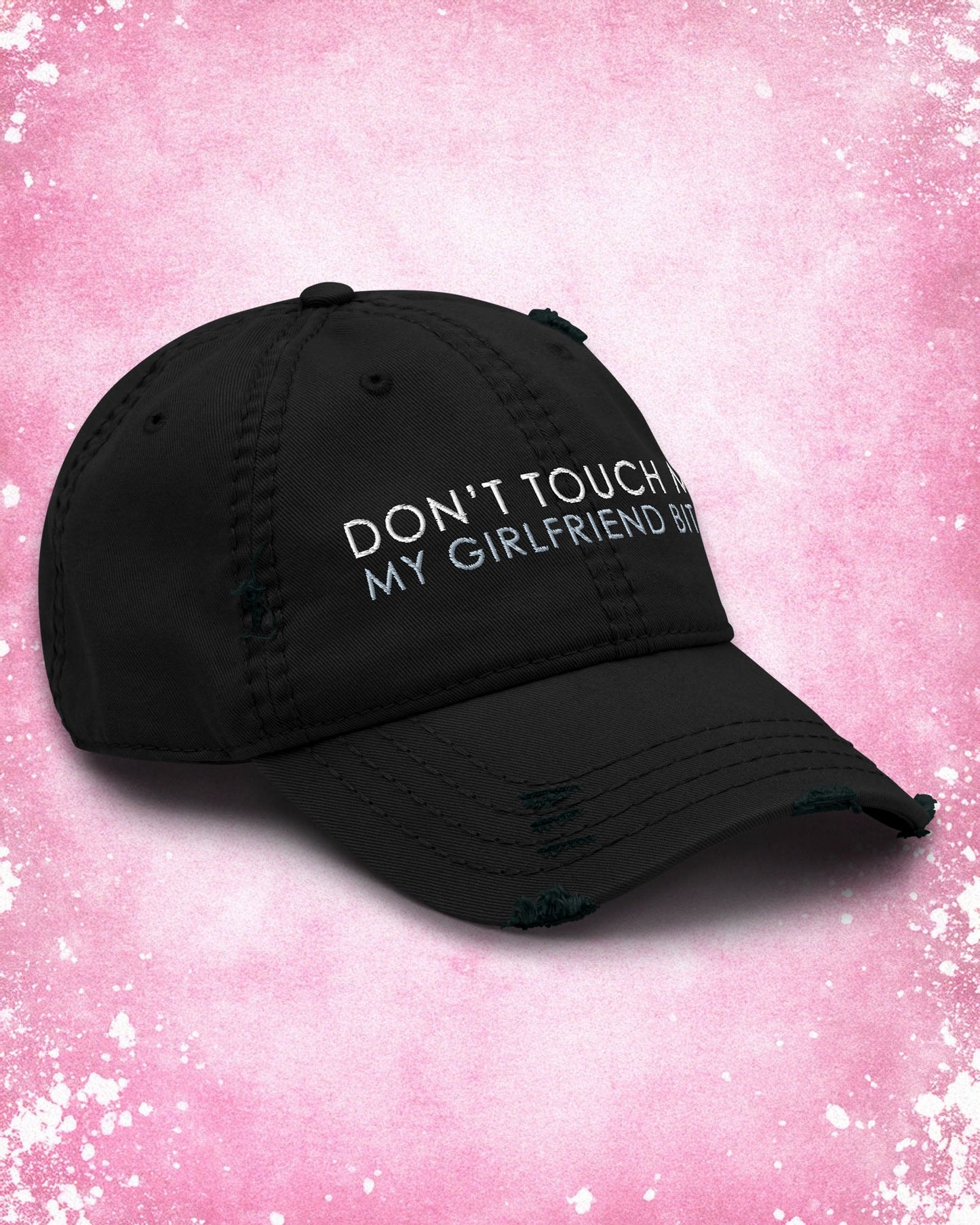 Don't Touch Me My Girlfriend Bites Distressed Dad Hat