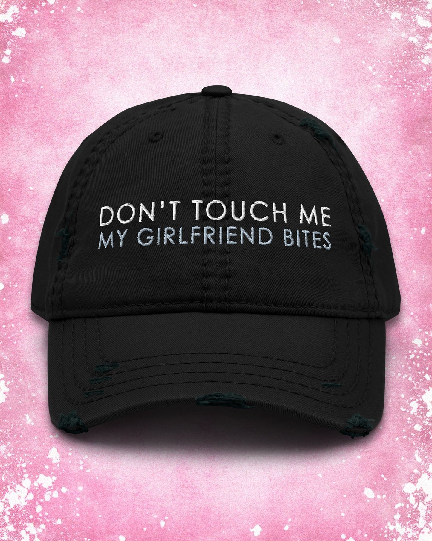 Don't Touch Me My Girlfriend Bites Distressed Dad Hat