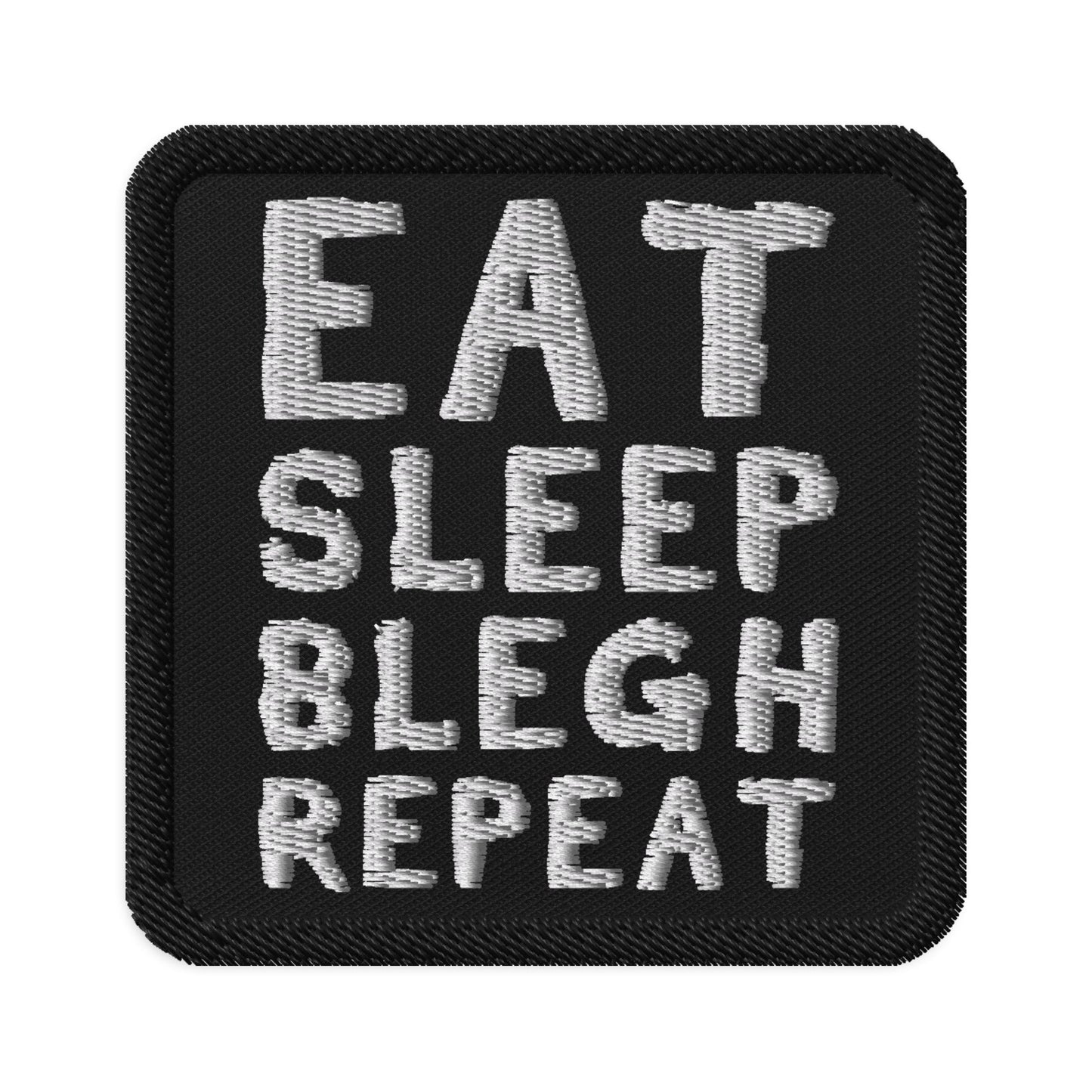Eat Sleep BLEGH Repeat Patch