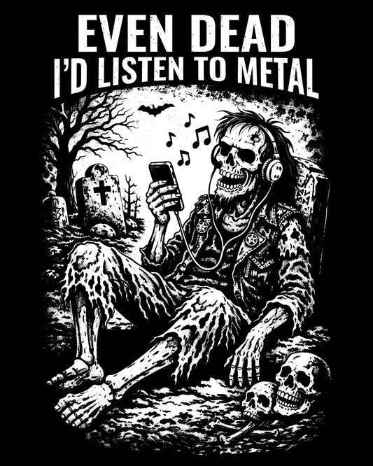 Even Dead I’d Listen To Metal T-Shirt