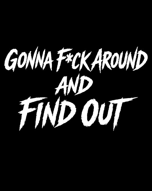 Gonna F Around T-Shirt
