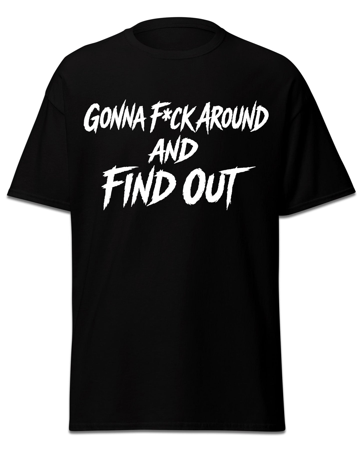 Gonna F Around T-Shirt