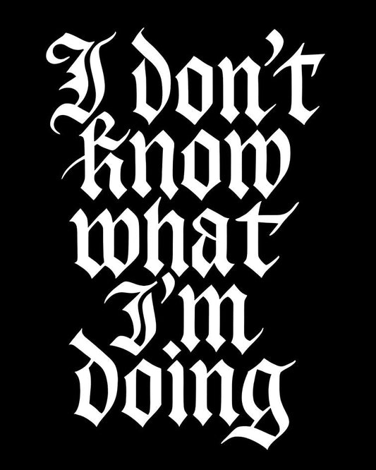 I Don’t Know What I’m Doing T-Shirt
