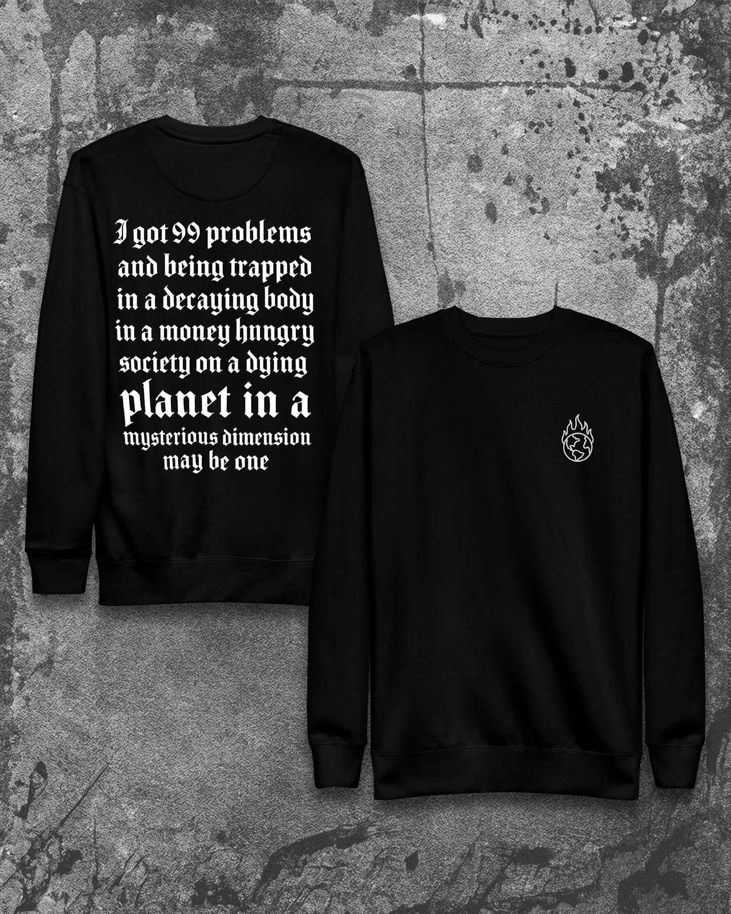 I GOT 99 PROBLEMS Sweatshirt