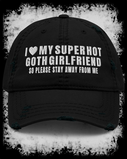 I Love My Super Hot Goth Girlfriend Distressed Dad Hat