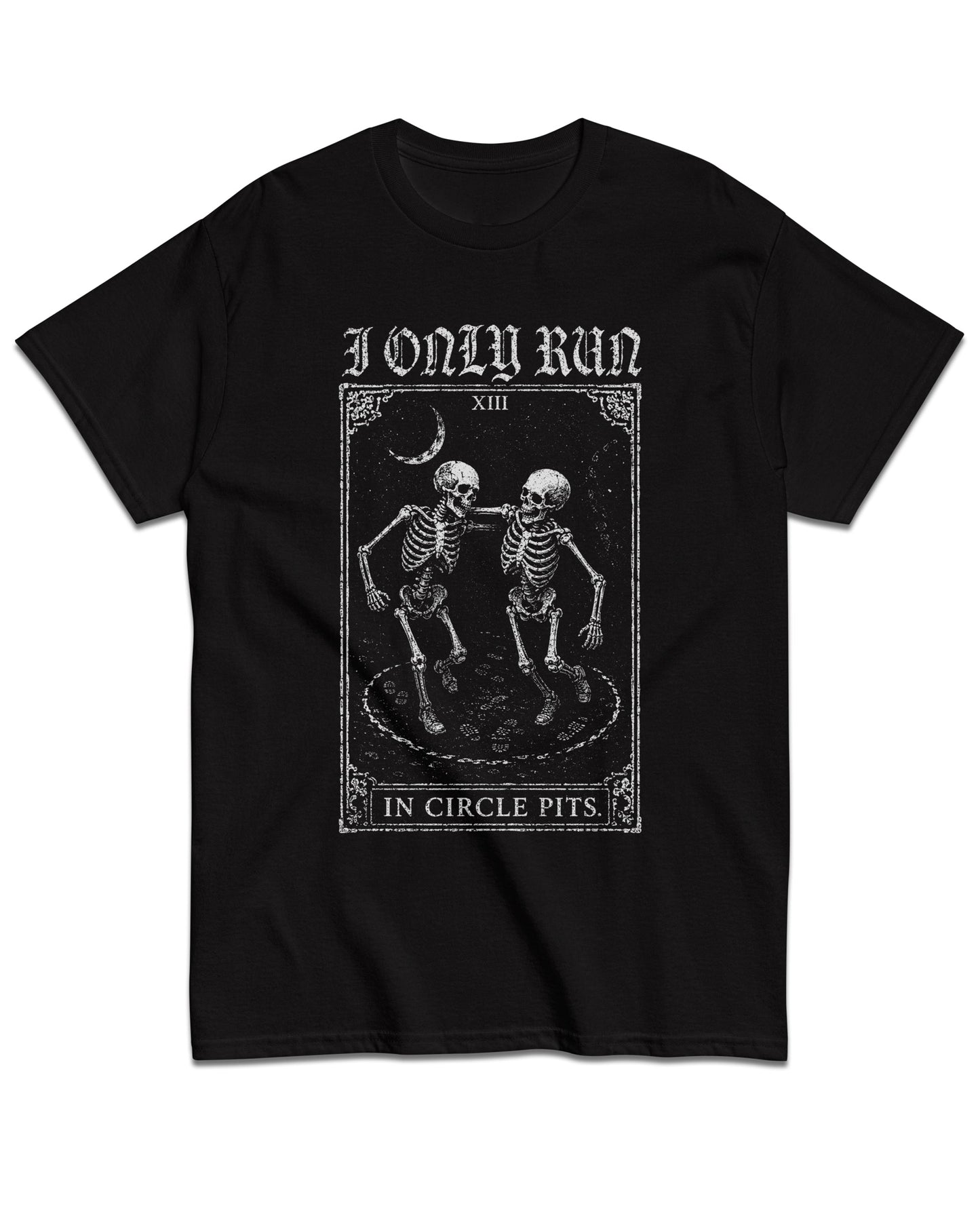 I Only Run in Circle Pits T-Shirt