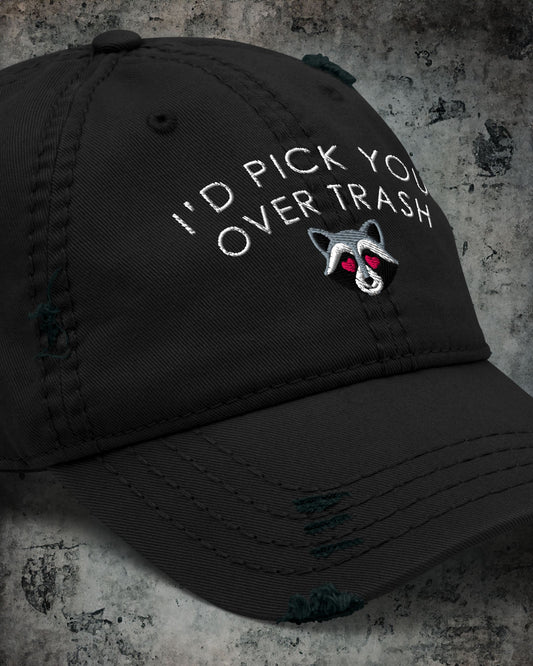 I'd Pick You Over Trash Distressed Dad Hat