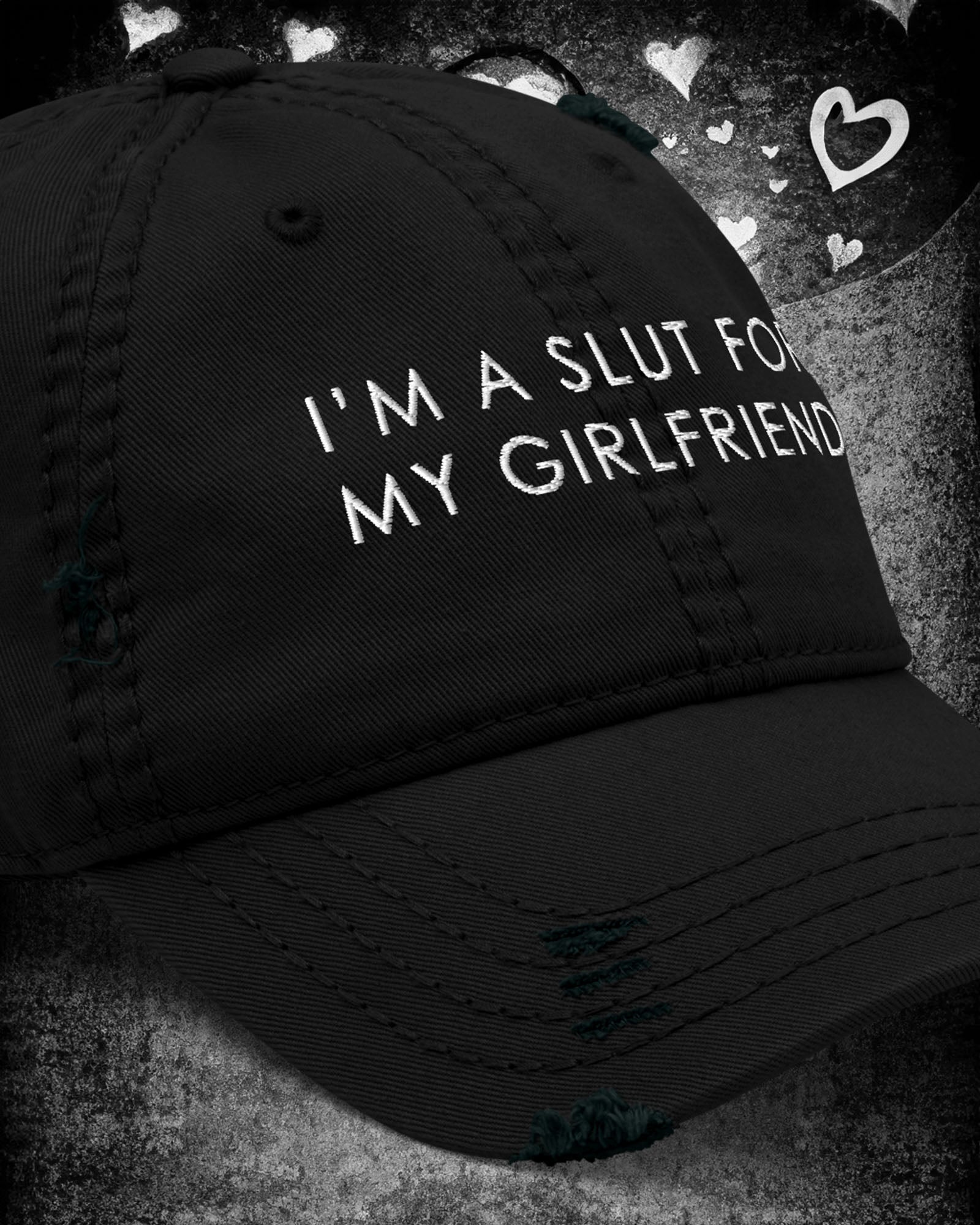 I'm A Slut For My Girlfriend Distressed Dad Hat