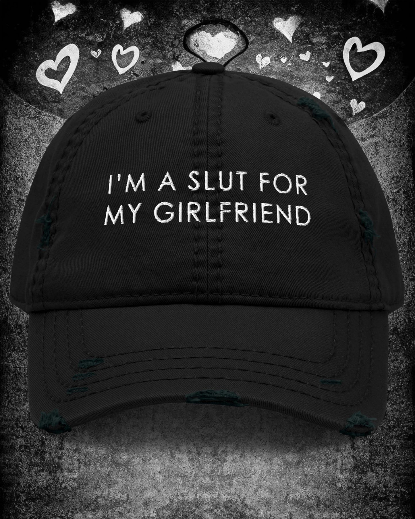 I'm A Slut For My Girlfriend Distressed Dad Hat