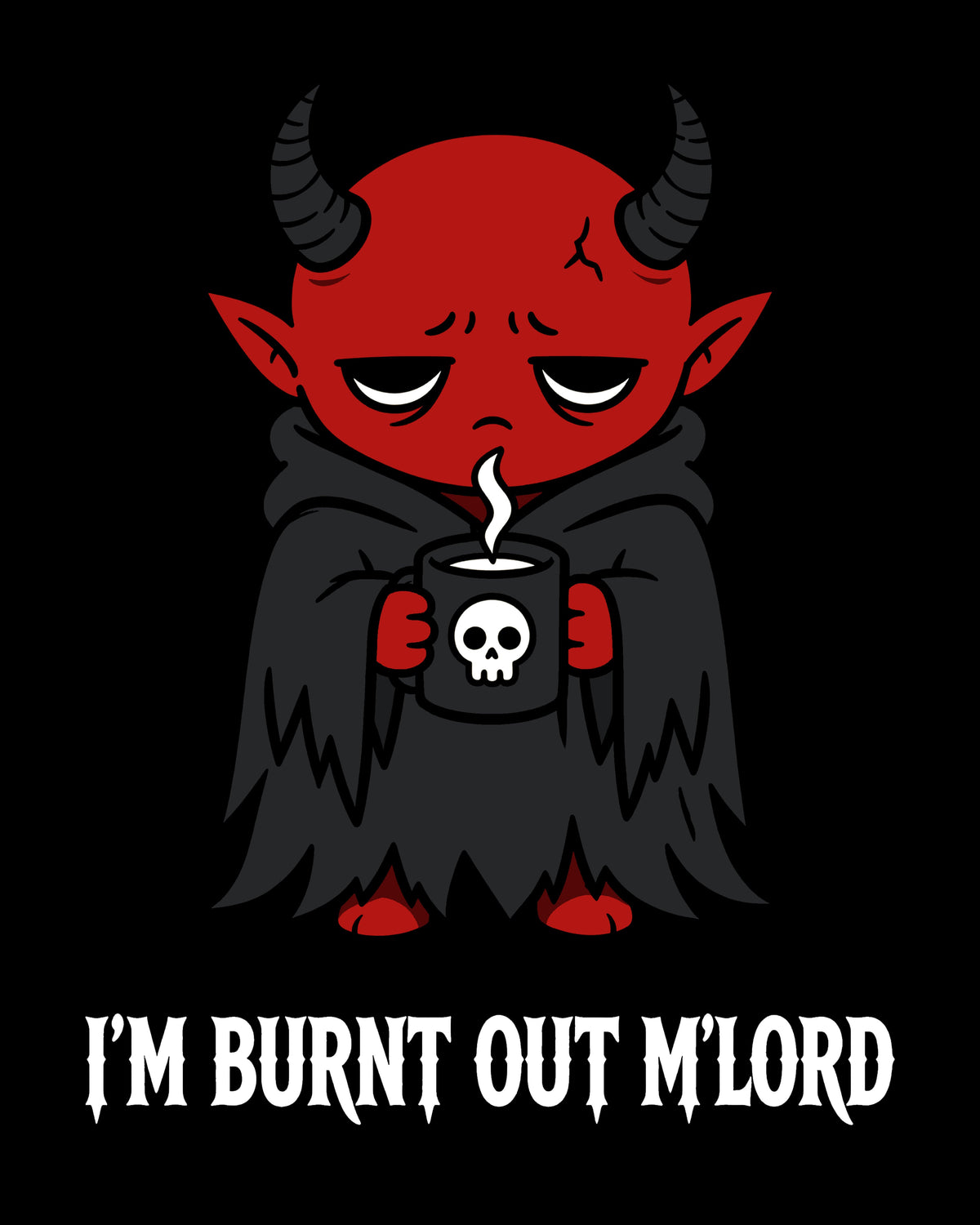 I'm Burnt Out M'Lord T-Shirt