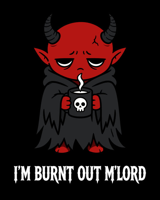 I'm Burnt Out M'Lord T-Shirt