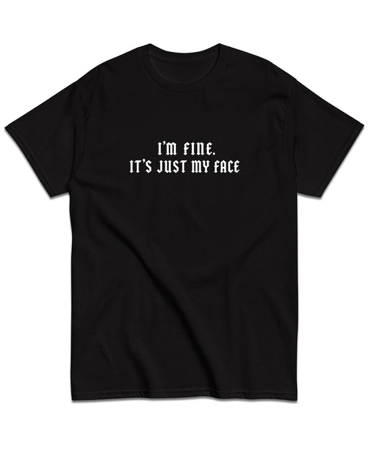 I'm Fine. It's Just My Face T-Shirt