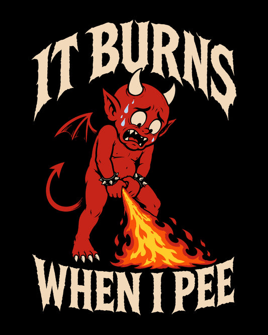 It Burns When I Pee T-Shirt