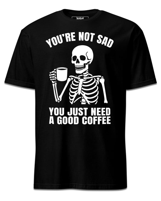 JUST NEED A GOOD COFFEE T-Shirt