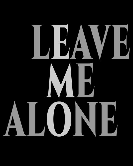 Leave Me Alone T-Shirt