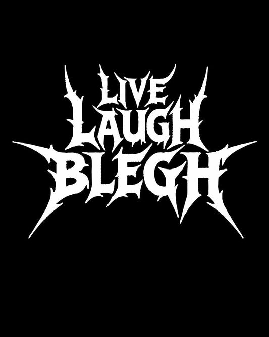 Live Laugh Blegh T-Shirt