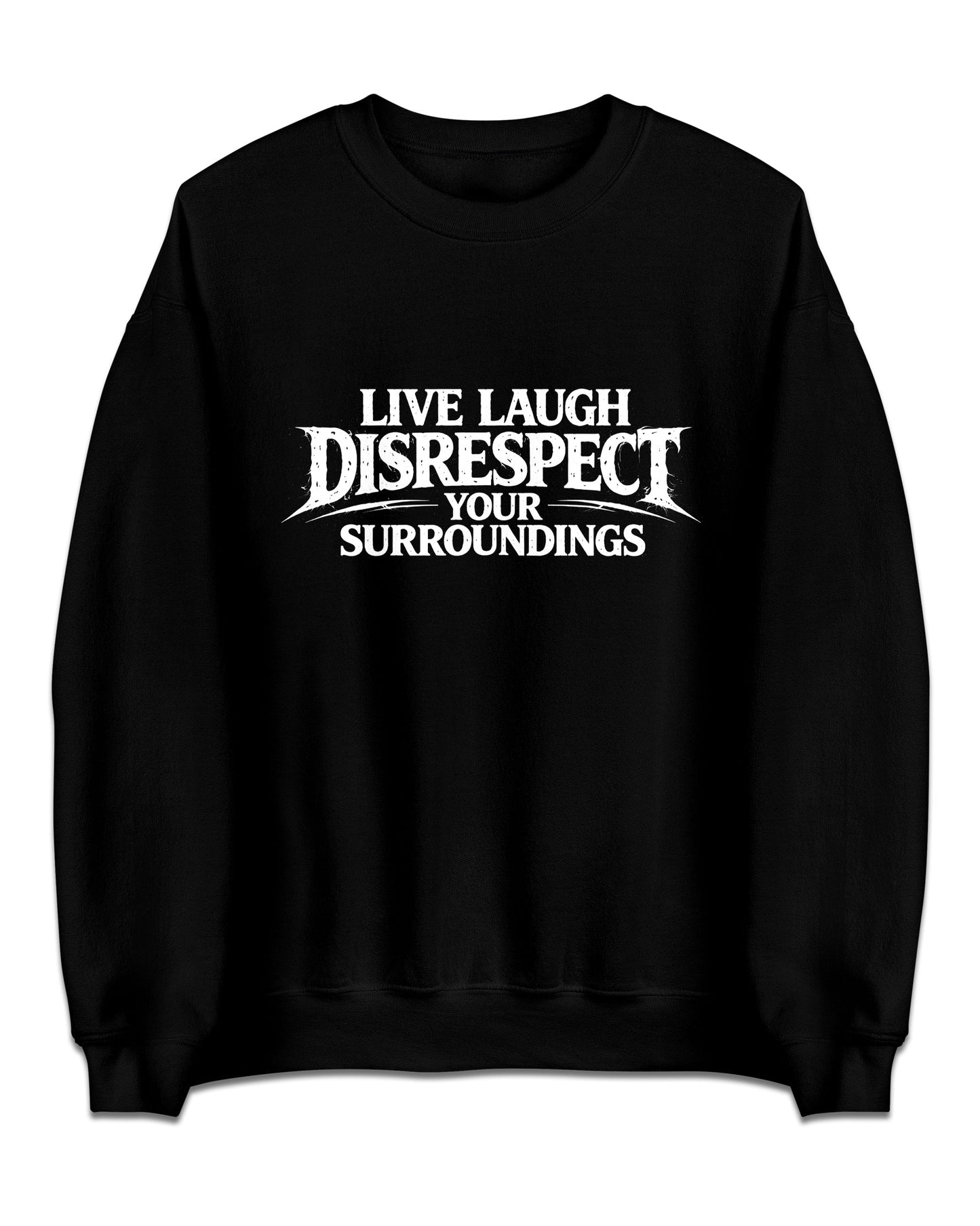 Live Laugh Disrespect Sweatshirt