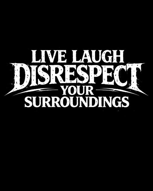 Live Laugh Disrespect T-Shirt