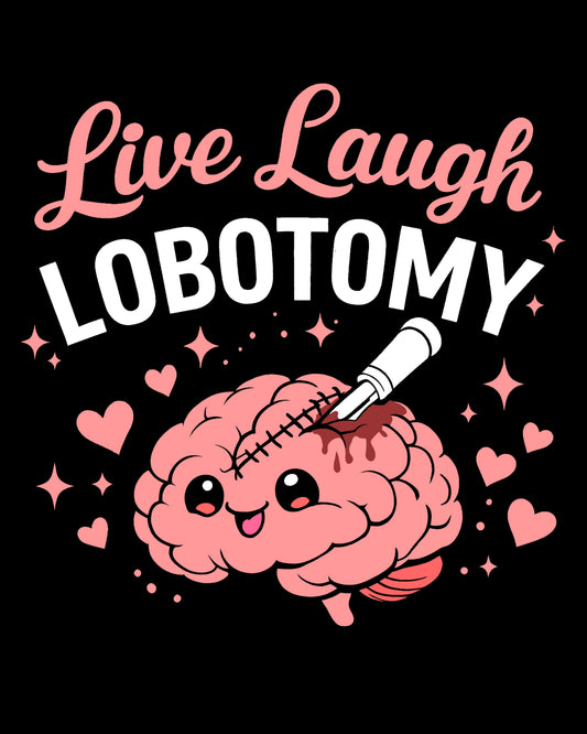 Live Laugh Lobotomy T-Shirt
