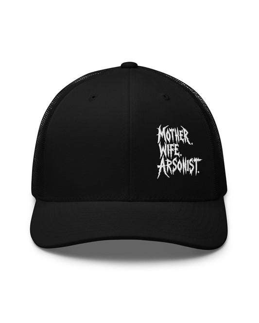 MOTHER. WIFE. ARSONIST. Trucker Cap