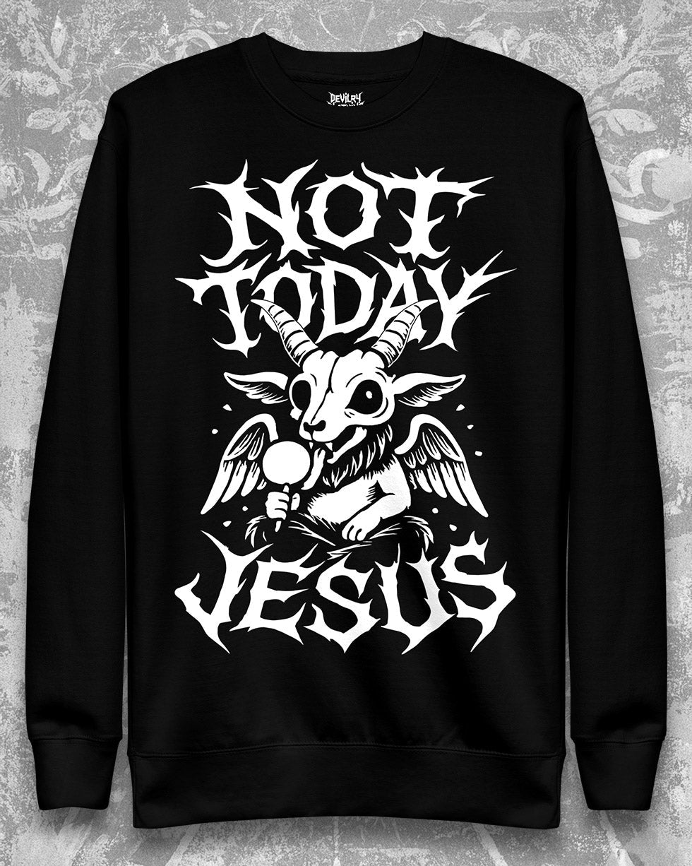 NOT TODAY JESUS Sweatshirt