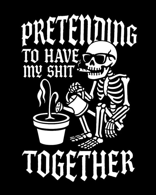 PRETENDING TO HAVE MY SH*T TOGETHER T-Shirt