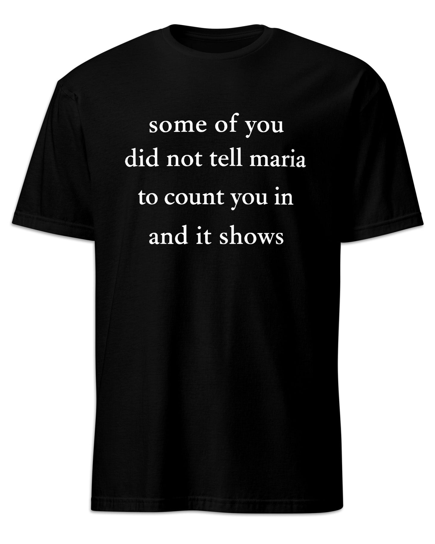 Some Of You Did Not Tell Maria T-Shirt