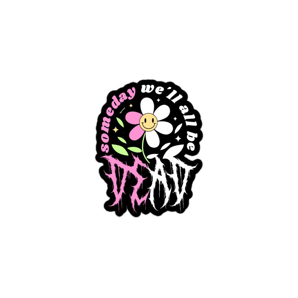 Someday We'll All Be Dead Sticker