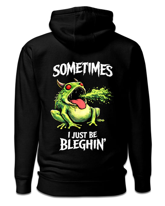 Sometimes I Just Be Bleghin Hoodie