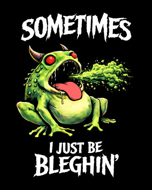 Sometimes I Just Be Bleghin T-Shirt