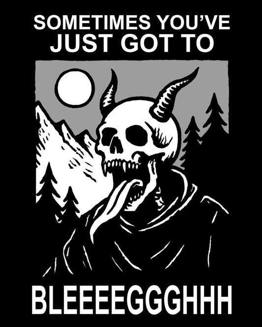 Sometimes You’ve Just Gotta BLEGH T-Shirt