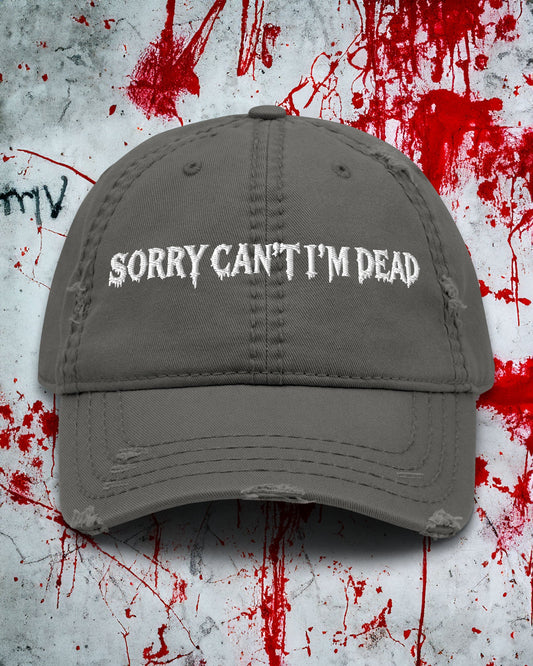 Sorry Can’t I’m Dead Distressed Dad Hat