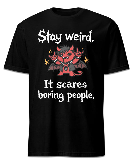 Stay Weird It Scares People T-Shirt