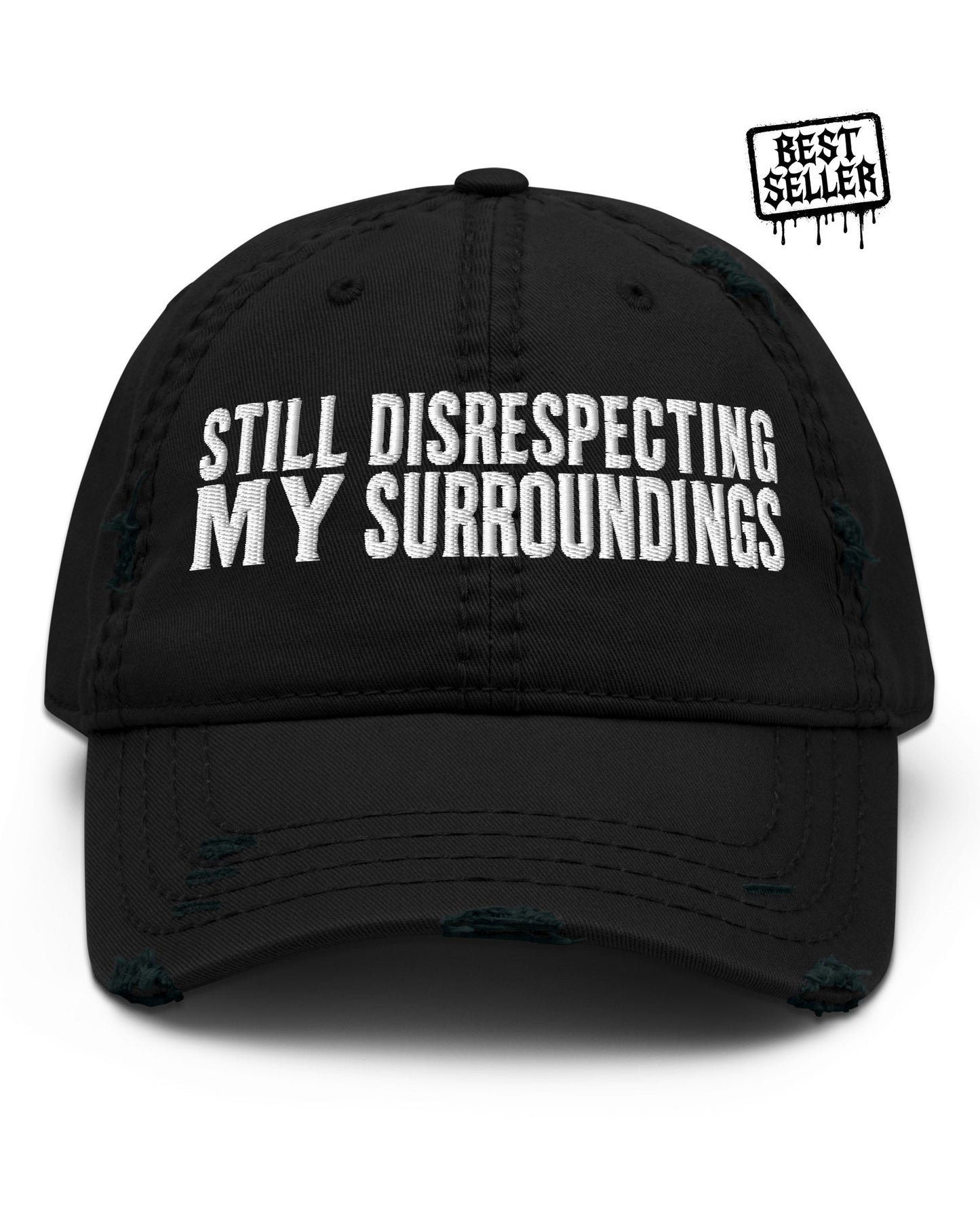 Still Disrespecting My Surroundings Distressed Dad Hat